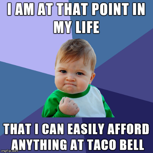 Being this rich will be nice | image tagged in taco bell,arrogant rich man,funny meme | made w/ Imgflip meme maker