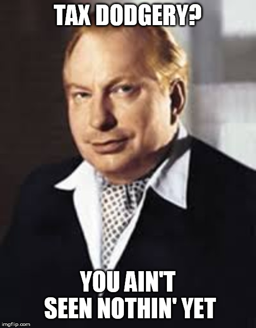 L Ron Hubbard | TAX DODGERY? YOU AIN'T SEEN NOTHIN' YET | image tagged in l ron hubbard | made w/ Imgflip meme maker