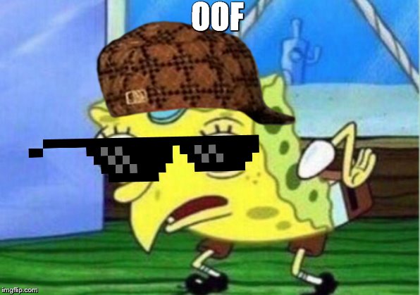 Mocking Spongebob | OOF | image tagged in memes,mocking spongebob | made w/ Imgflip meme maker