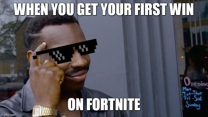 Roll Safe Think About It | WHEN YOU GET YOUR FIRST WIN; ON FORTNITE | image tagged in memes,roll safe think about it | made w/ Imgflip meme maker