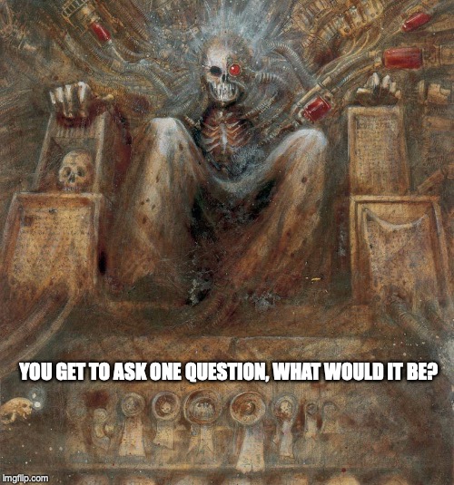 The Emperor Protects | YOU GET TO ASK ONE QUESTION, WHAT WOULD IT BE? | image tagged in warhammer40k | made w/ Imgflip meme maker
