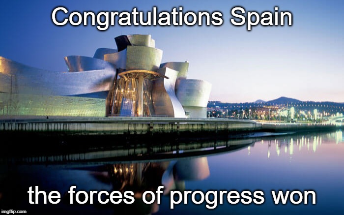 Lets all follow Spain's example | Congratulations Spain; the forces of progress won | image tagged in memes,politics,maga,spain,progress | made w/ Imgflip meme maker