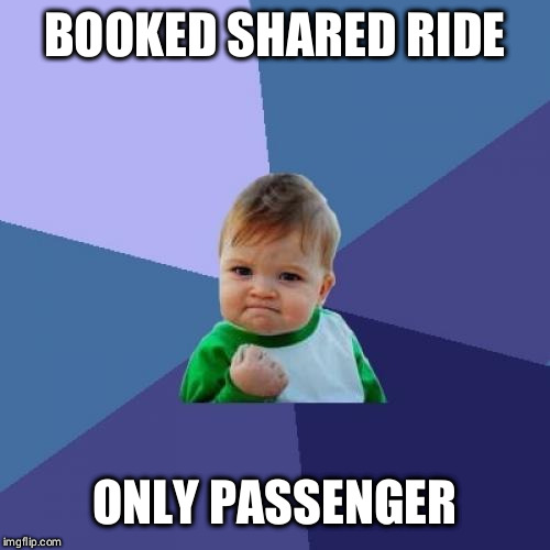 Success Kid Meme | BOOKED SHARED RIDE; ONLY PASSENGER | image tagged in memes,success kid | made w/ Imgflip meme maker