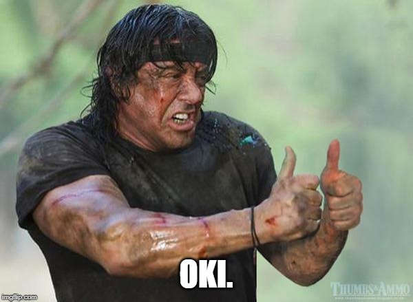 Sylvester Stallone Thumbs Up | OKI. | image tagged in sylvester stallone thumbs up | made w/ Imgflip meme maker
