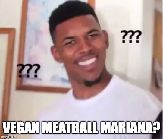 Nick Young | VEGAN MEATBALL MARIANA? | image tagged in nick young | made w/ Imgflip meme maker