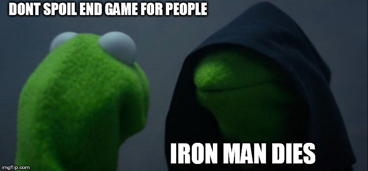 Evil Kermit Meme | DONT SPOIL END GAME FOR PEOPLE; IRON MAN DIES | image tagged in memes,evil kermit | made w/ Imgflip meme maker