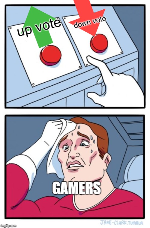Two Buttons | down vote; up vote; GAMERS | image tagged in memes,two buttons | made w/ Imgflip meme maker