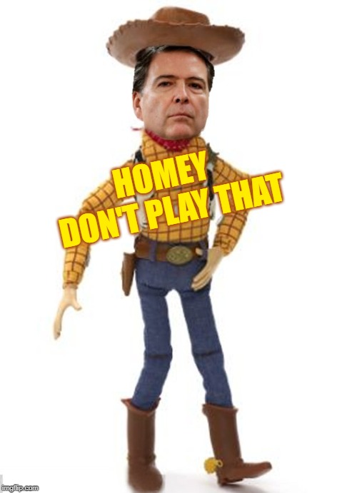 HOMEY DON'T PLAY THAT | image tagged in james woody comey | made w/ Imgflip meme maker