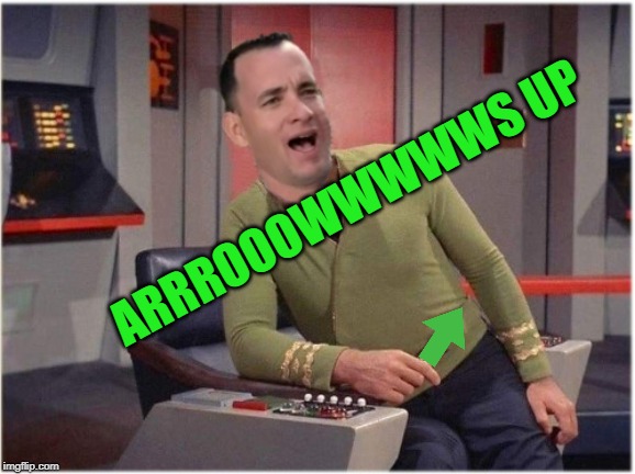 Capt Forrest Kirk | ARRROOOWWWWWS UP | image tagged in capt forrest kirk | made w/ Imgflip meme maker