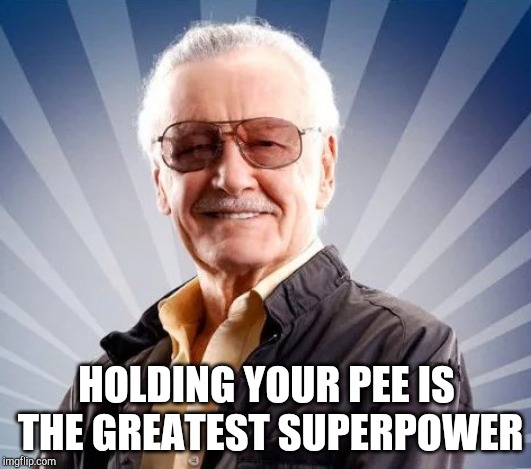 HOLDING YOUR PEE IS THE GREATEST SUPERPOWER | made w/ Imgflip meme maker