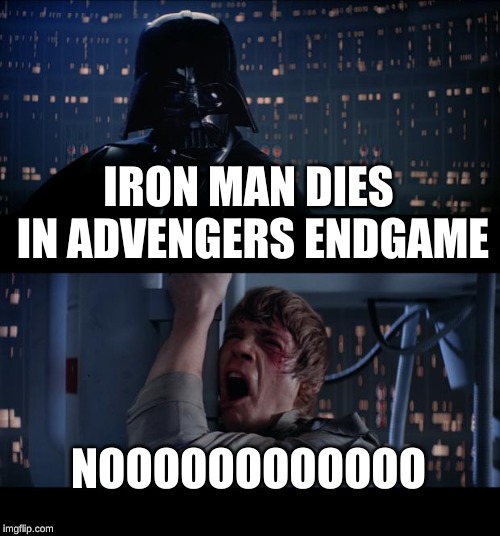 Star Wars No | IRON MAN DIES IN ADVENGERS ENDGAME; NOOOOOOOOOOOO | image tagged in memes,star wars no | made w/ Imgflip meme maker