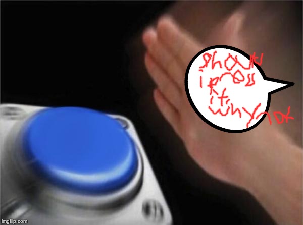 Blank Nut Button | image tagged in memes,blank nut button | made w/ Imgflip meme maker