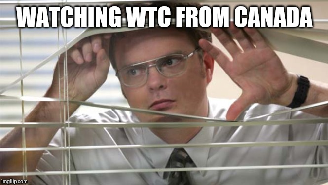 FOMO Dwight | WATCHING WTC FROM CANADA | image tagged in fomo dwight | made w/ Imgflip meme maker