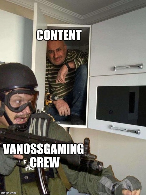 Man hiding in cubboard from SWAT template | CONTENT; VANOSSGAMING CREW | image tagged in man hiding in cubboard from swat template | made w/ Imgflip meme maker