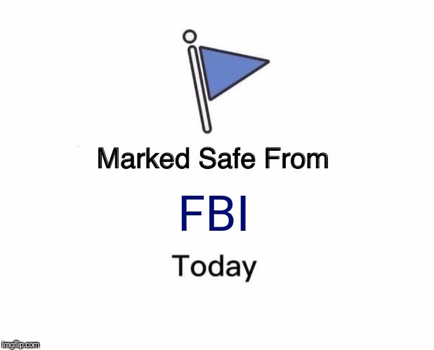 Marked Safe From Meme | FBI | image tagged in memes,marked safe from | made w/ Imgflip meme maker