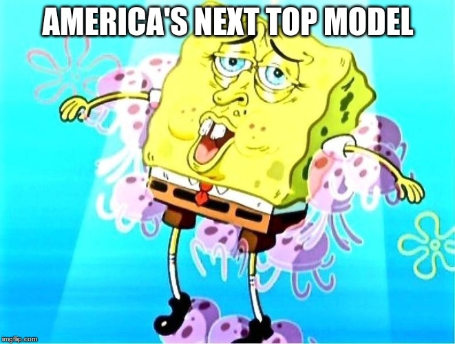 Spongebob week April 29th to May 5th. EGOS production | AMERICA'S NEXT TOP MODEL | image tagged in spongebob | made w/ Imgflip meme maker
