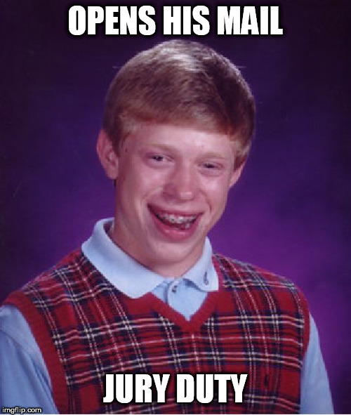 We still reposting our memes 4-16 to whenever? This event is from socrates and Craziness_all_the_way | OPENS HIS MAIL; JURY DUTY | image tagged in memes,bad luck brian,reposts,jury duty,court | made w/ Imgflip meme maker