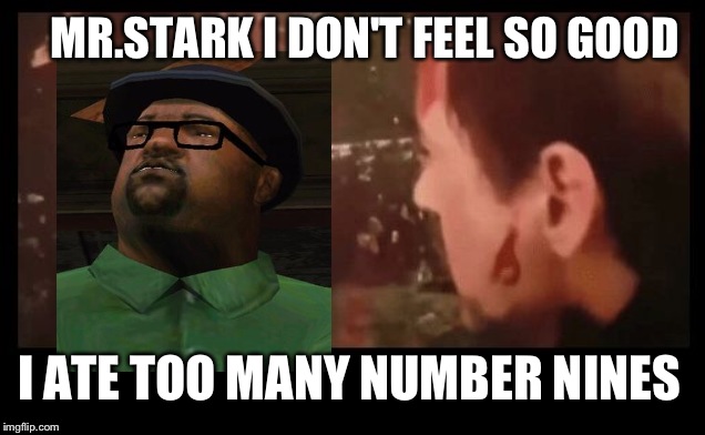 I don't wanna go, Mr. Stark | MR.STARK I DON'T FEEL SO GOOD; I ATE TOO MANY NUMBER NINES | image tagged in i don't wanna go mr stark | made w/ Imgflip meme maker