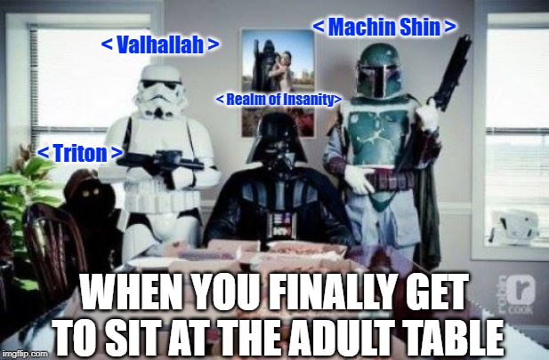Free Pizza party when you join the dark side!  | < Machin Shin >; < Valhallah >; < Realm of Insanity>; < Triton >; WHEN YOU FINALLY GET TO SIT AT THE ADULT TABLE | image tagged in free pizza party when you join the dark side | made w/ Imgflip meme maker