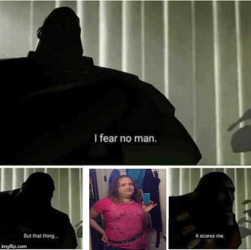 I fear no man Chris Chan | image tagged in i fear no man | made w/ Imgflip meme maker