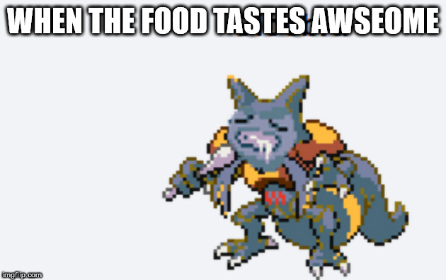 WHEN THE FOOD TASTES AWSEOME | image tagged in pokemon | made w/ Imgflip meme maker