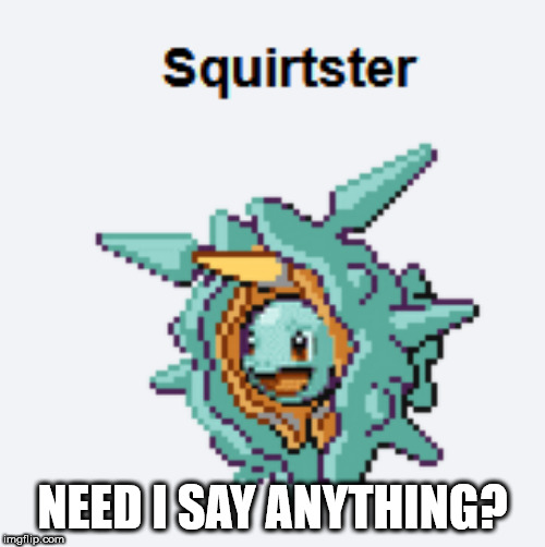 WTF is this name | NEED I SAY ANYTHING? | image tagged in pokemon | made w/ Imgflip meme maker