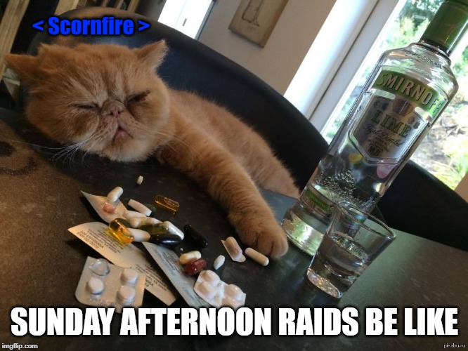 HUNGOVER | < Scornfire >; SUNDAY AFTERNOON RAIDS BE LIKE | image tagged in hungover | made w/ Imgflip meme maker