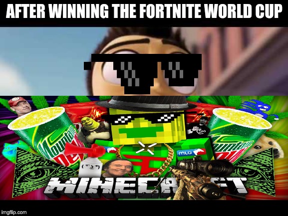 AFTER WINNING THE FORTNITE WORLD CUP | image tagged in mlg | made w/ Imgflip meme maker