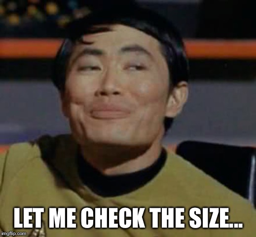 LET ME CHECK THE SIZE... | made w/ Imgflip meme maker