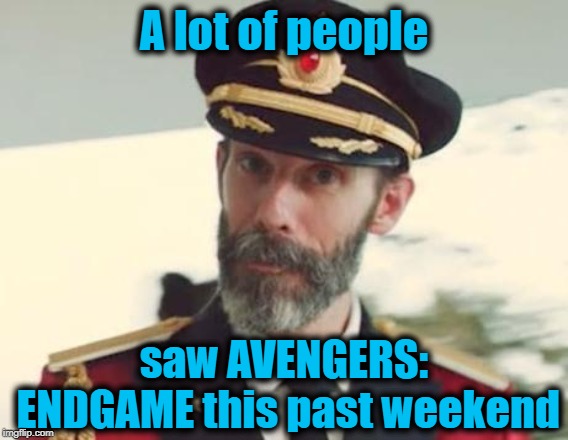 It DEMOLISHED box office records with a stunning $350 million in North America and $1.2 BILLION worldwide! | A lot of people; saw AVENGERS: ENDGAME this past weekend | image tagged in captain obvious | made w/ Imgflip meme maker