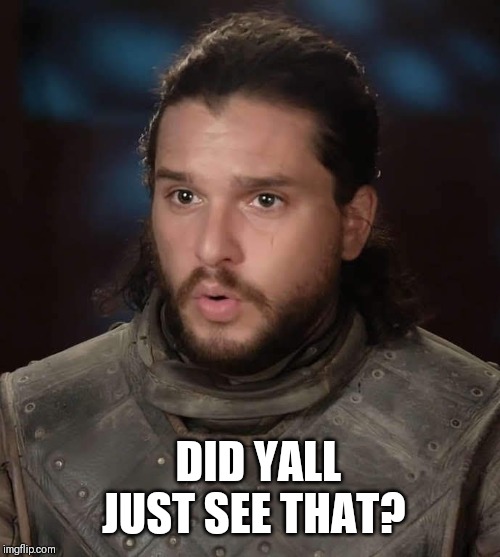 GOT | DID YALL JUST SEE THAT? | image tagged in game of thrones | made w/ Imgflip meme maker