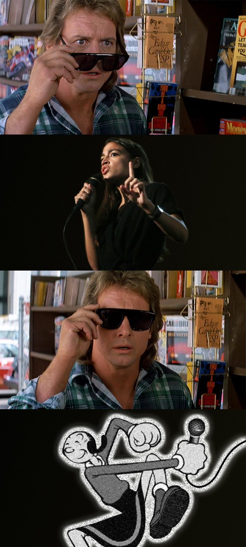 They're Stupid ... And They Live | image tagged in alexandria ocasio-cortez,democrats,they live,roddy piper,sunglasses,political meme | made w/ Imgflip meme maker