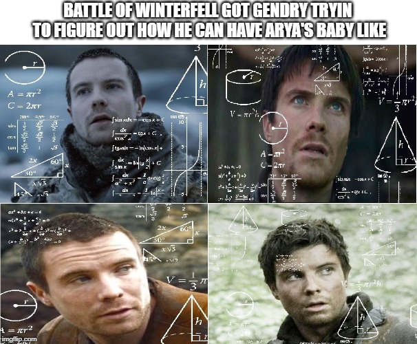 BATTLE OF WINTERFELL GOT GENDRY TRYIN TO FIGURE OUT HOW HE CAN HAVE ARYA'S BABY LIKE | image tagged in got,game of thrones | made w/ Imgflip meme maker