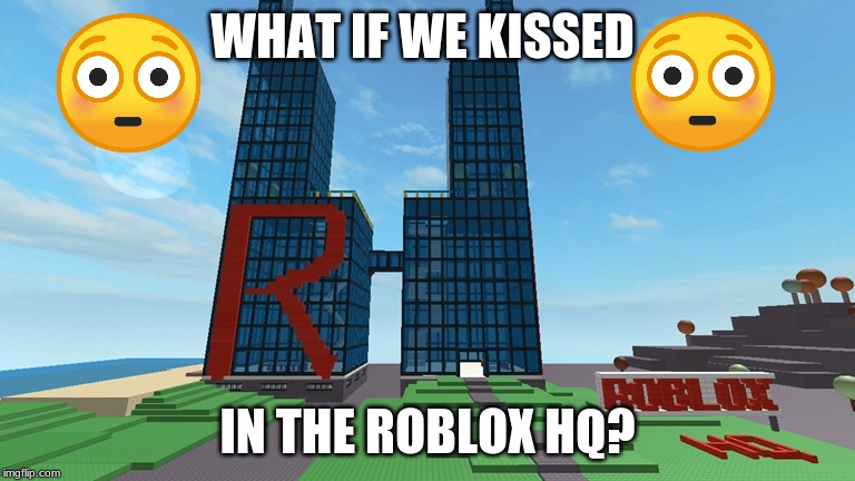What If We Kissed Imgflip - roblox shitpost
