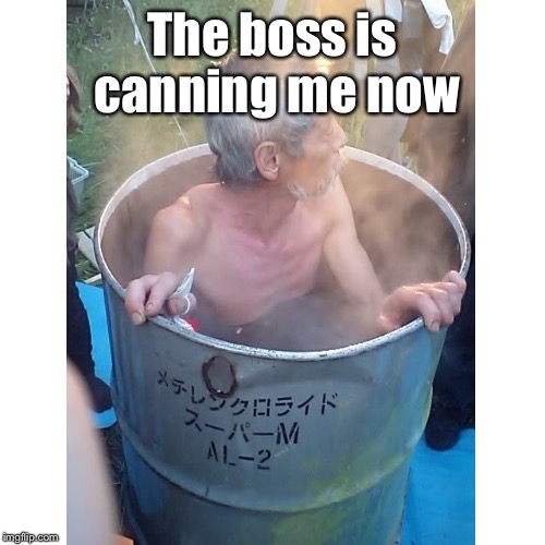 The boss is canning me now | made w/ Imgflip meme maker