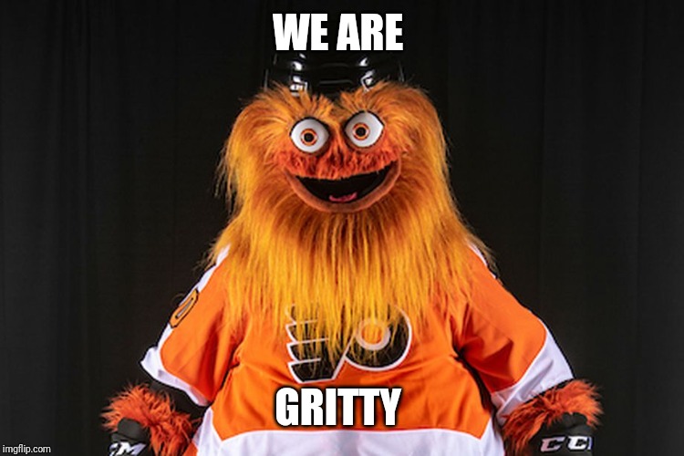 Gritty |  WE ARE; GRITTY | image tagged in gritty | made w/ Imgflip meme maker
