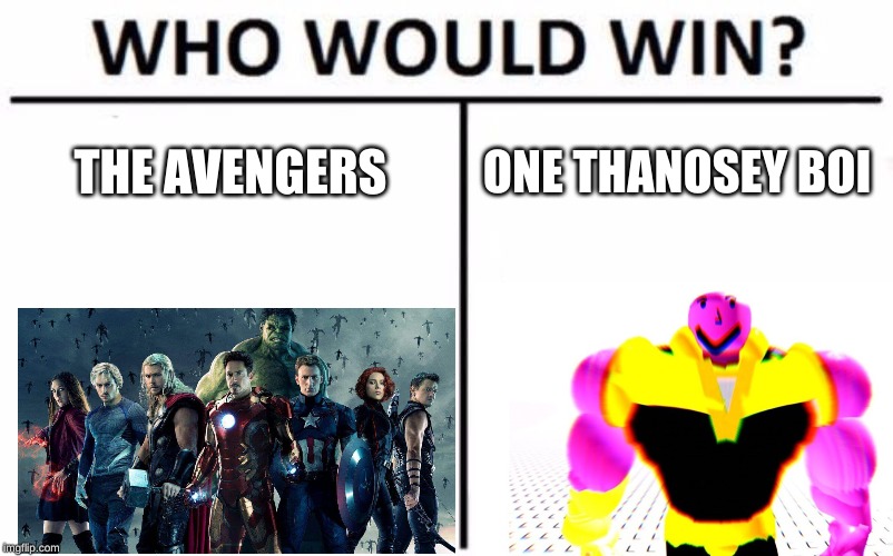 Who Would Win? Meme | THE AVENGERS; ONE THANOSEY BOI | image tagged in memes,who would win | made w/ Imgflip meme maker