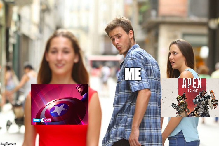 Fortnite V Apex | ME | image tagged in memes,distracted boyfriend | made w/ Imgflip meme maker