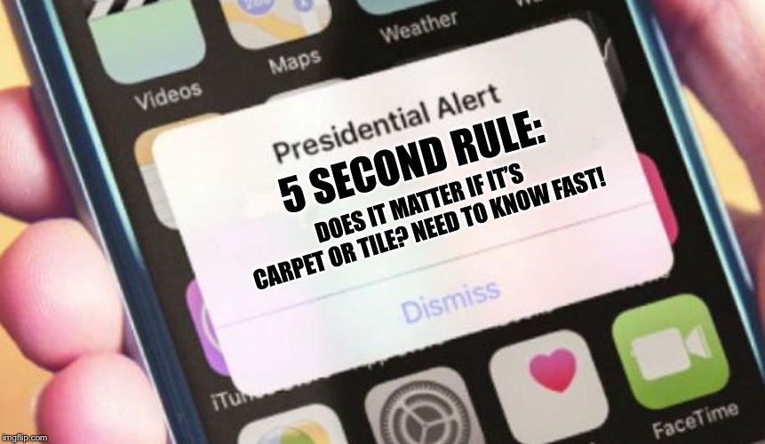 Presidential Alert | 5 SECOND RULE:; DOES IT MATTER IF IT’S CARPET OR TILE? NEED TO KNOW FAST! | image tagged in memes,presidential alert | made w/ Imgflip meme maker