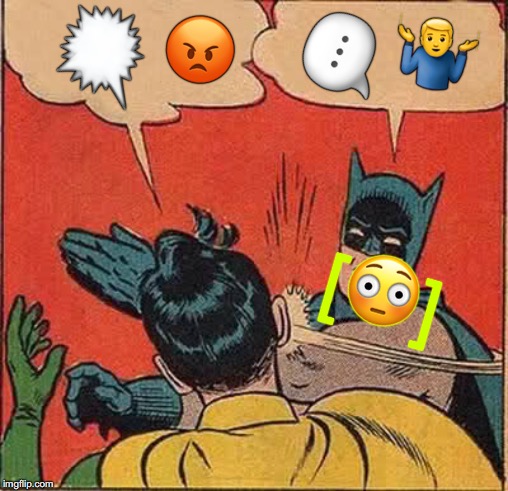 Batman Masks The Fear | 🗯; 😡; 🤷‍♂️; 💬; [😳] | image tagged in memes,batman slapping robin,batman,scary,hide the pain harold,false flag | made w/ Imgflip meme maker