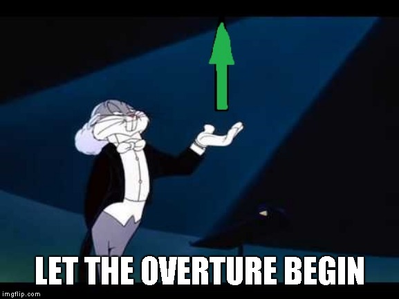 LET THE OVERTURE BEGIN | made w/ Imgflip meme maker