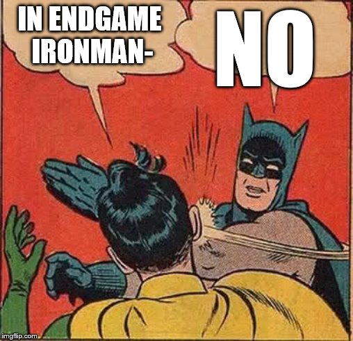 Batman Slapping Robin | IN ENDGAME IRONMAN-; NO | image tagged in memes,batman slapping robin | made w/ Imgflip meme maker