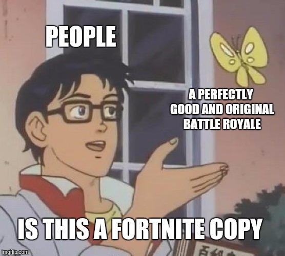 Is This A Pigeon | PEOPLE; A PERFECTLY GOOD AND ORIGINAL BATTLE ROYALE; IS THIS A FORTNITE COPY | image tagged in memes,is this a pigeon | made w/ Imgflip meme maker