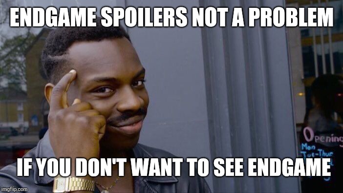 Roll Safe Think About It | ENDGAME SPOILERS NOT A PROBLEM; IF YOU DON'T WANT TO SEE ENDGAME | image tagged in memes,roll safe think about it | made w/ Imgflip meme maker