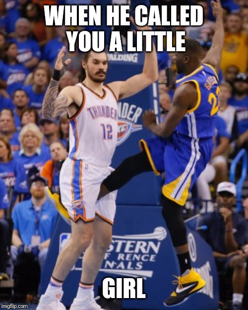 nbanutshot | WHEN HE CALLED YOU A LITTLE; GIRL | image tagged in nbanutshot | made w/ Imgflip meme maker