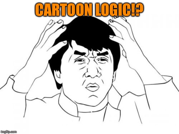 Jackie Chan WTF Meme | CARTOON LOGIC!? | image tagged in memes,jackie chan wtf | made w/ Imgflip meme maker