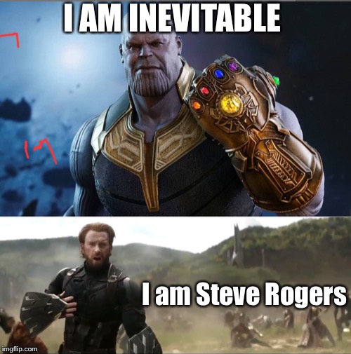 How Endgame Should’ve Ended | I AM INEVITABLE; I am Steve Rogers | image tagged in marvel | made w/ Imgflip meme maker