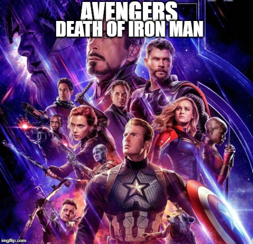 Avengers Endgame | AVENGERS; DEATH OF IRON MAN | image tagged in avengers endgame | made w/ Imgflip meme maker