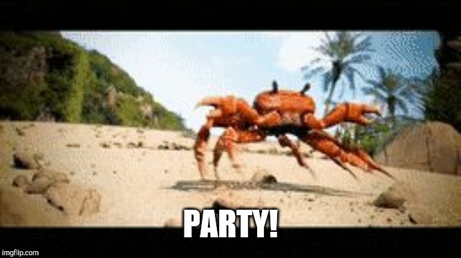 Crab rave gif | PARTY! | image tagged in crab rave gif | made w/ Imgflip meme maker
