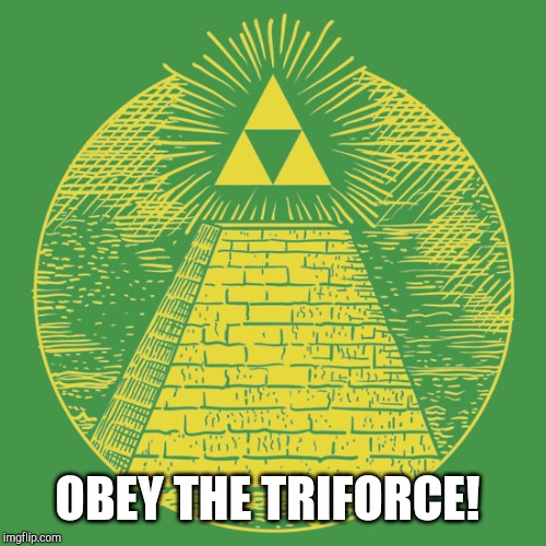 The all seeing Triforce | OBEY THE TRIFORCE! | image tagged in the all seeing triforce | made w/ Imgflip meme maker